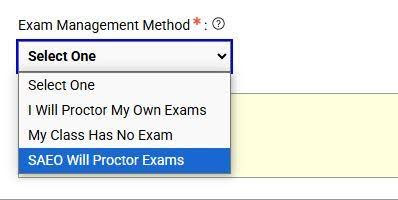 This image shows the exam management method drop down menu. When selected, the drop down choices are: I will proctor my own exams, my class has no exam, SAEO will proctor exams highlighted in blue.